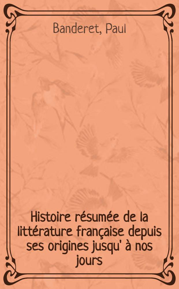 Histoire résumée de la littérature française depuis ses origines jusqu' à nos jours