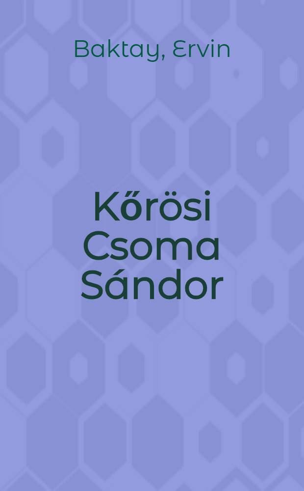 Kőrösi Csoma Sándor : Élete és műve