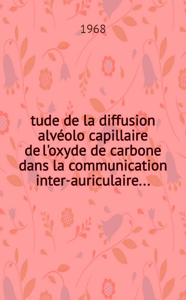 Étude de la diffusion alvéolo capillaire de l'oxyde de carbone dans la communication inter-auriculaire ... : Thèse ..