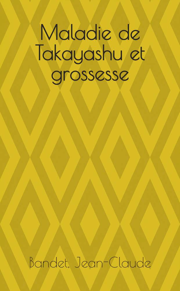 Maladie de Takayashu et grossesse : À propos d'une observation : Thèse ..