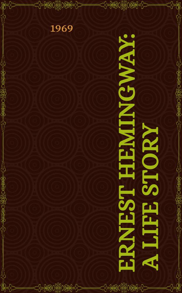 Ernest Hemingway : A life story