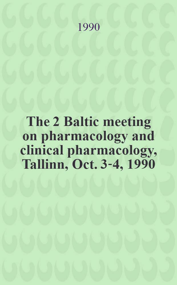 The 2 Baltic meeting on pharmacology and clinical pharmacology, Tallinn, Oct. 3-4, 1990 : Abstracts