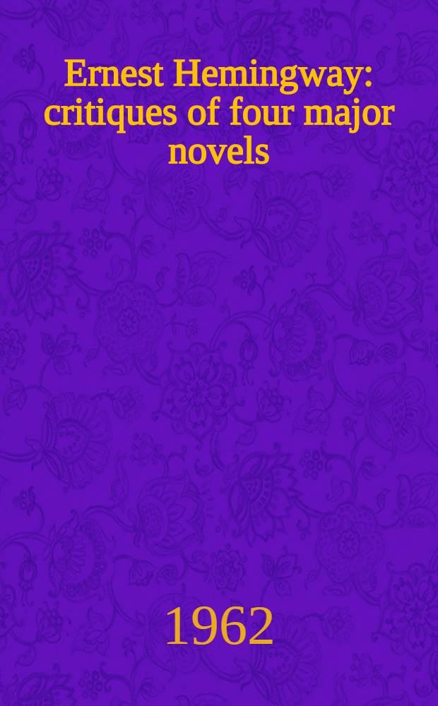 Ernest Hemingway : critiques of four major novels