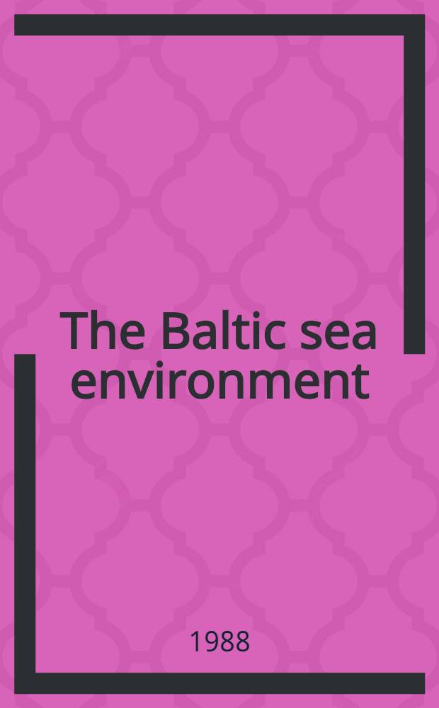 The Baltic sea environment : History, eutrophication, recruitment, ecotoxicology : Proc. of the 10th Symp. of the Baltic marine biologists, Kiel, Sept. 29 - Oct. 3, 1987