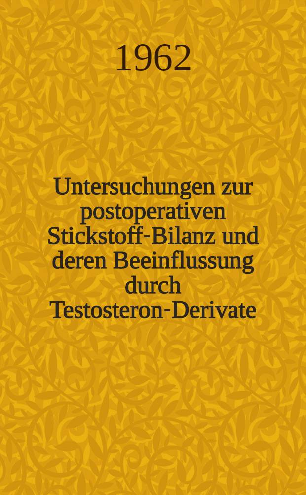 Untersuchungen zur postoperativen Stickstoff-Bilanz und deren Beeinflussung durch Testosteron-Derivate : Inaug.-Diss. ... der ... Univ. zu Tübingen