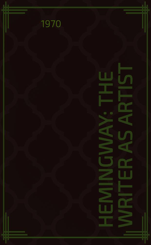 Hemingway : the writer as artist