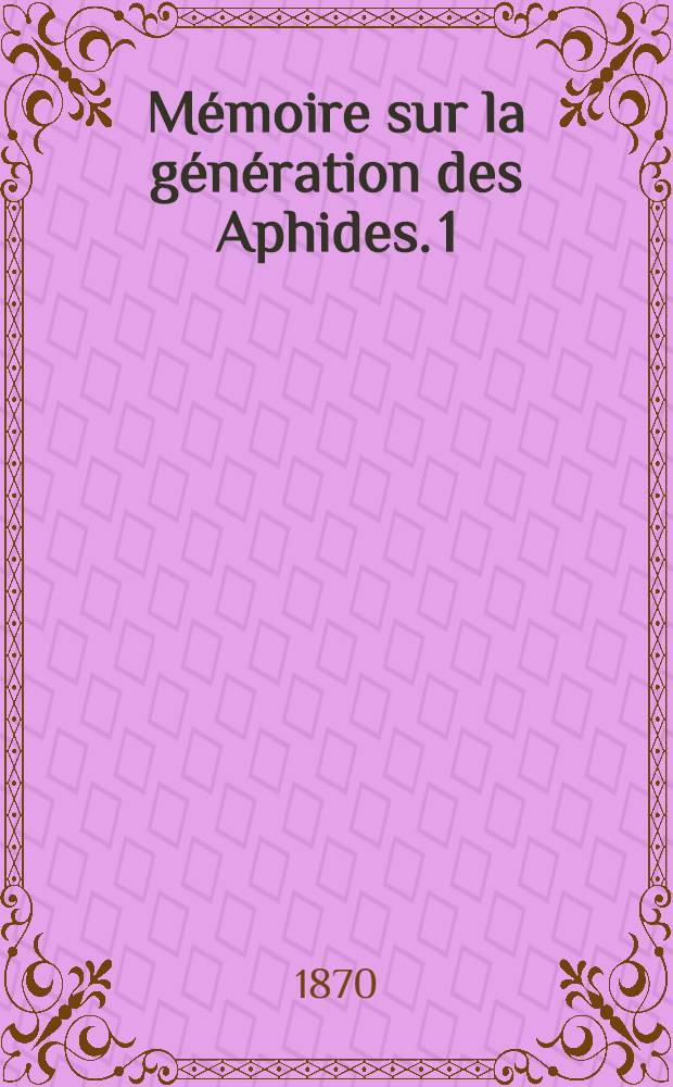Mémoire sur la génération des Aphides. 1