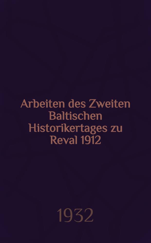 Arbeiten des Zweiten Baltischen Historikertages zu Reval 1912