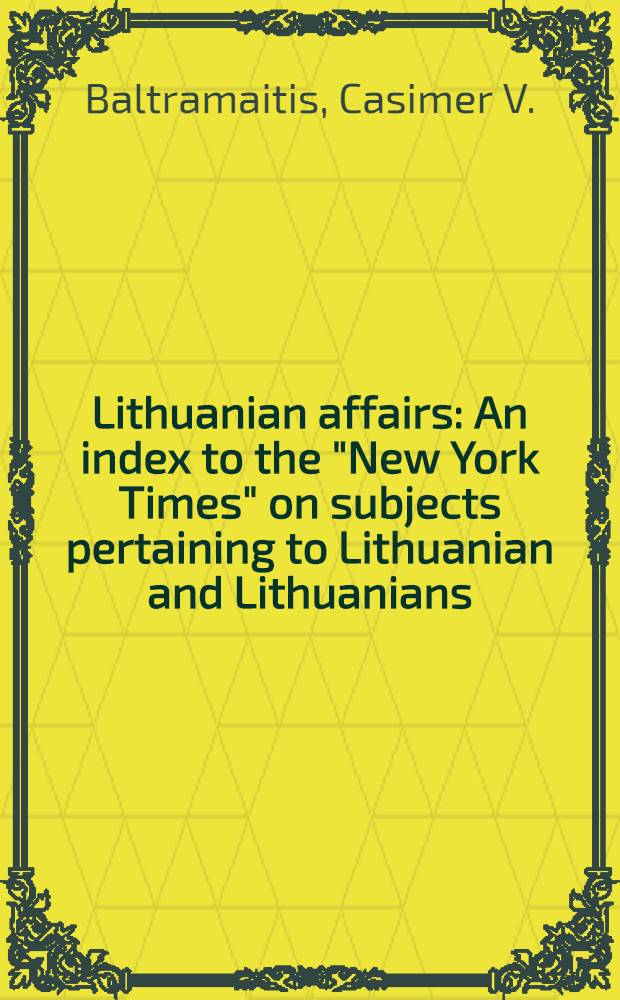 Lithuanian affairs : An index to the "New York Times" on subjects pertaining to Lithuanian and Lithuanians
