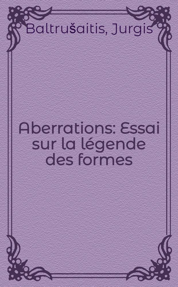 Aberrations : Essai sur la légende des formes