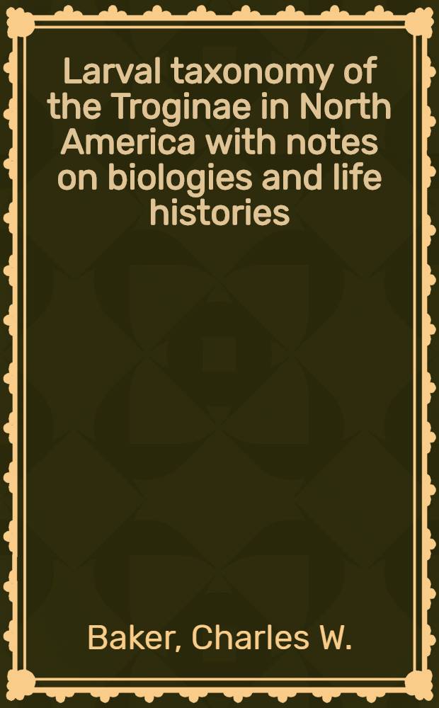 Larval taxonomy of the Troginae in North America with notes on biologies and life histories (Coleoptera: Scarabaeidae)