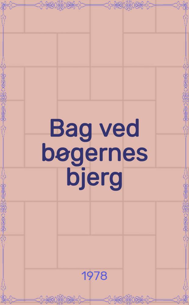 Bag ved bøgernes bjerg : En hilsen til Mogens Iversen