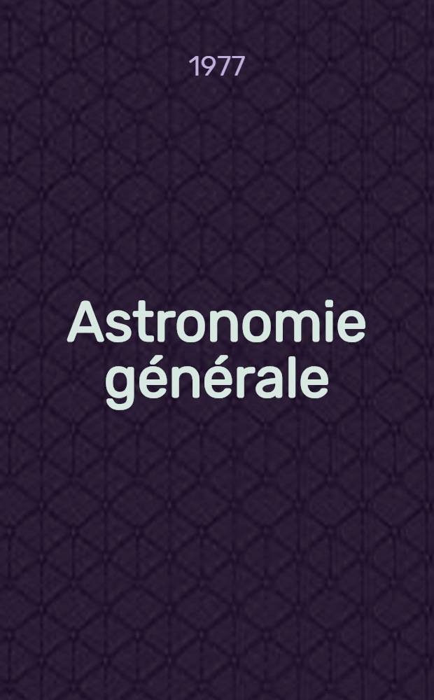 Astronomie générale : Trad. du russe ...