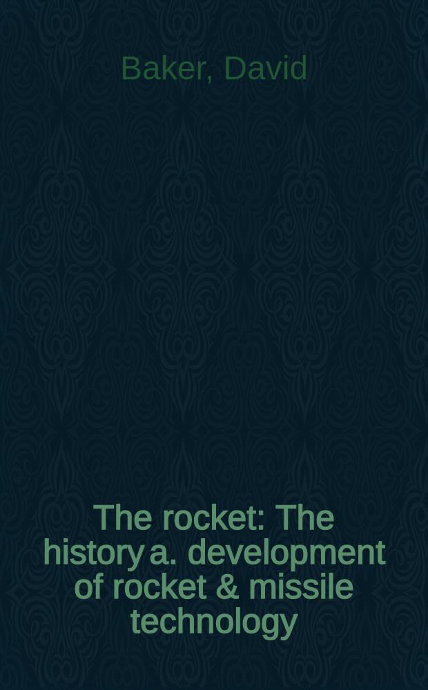 The rocket : The history a. development of rocket & missile technology