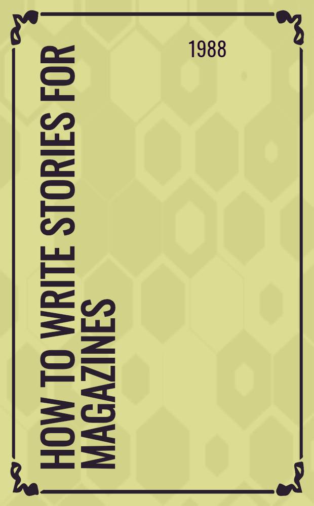 How to write stories for magazines : A practical guide