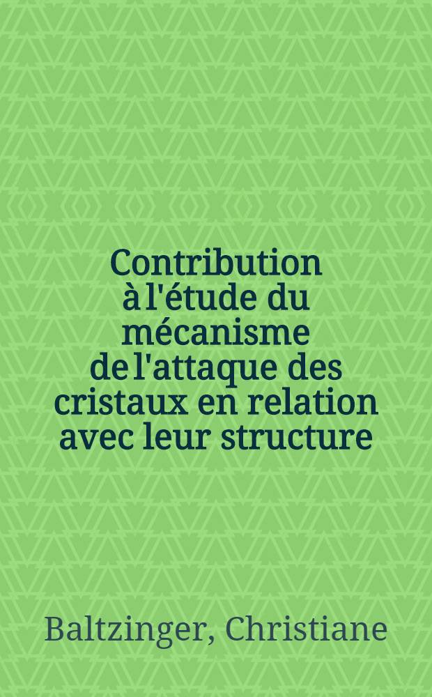 Contribution à l'étude du mécanisme de l'attaque des cristaux en relation avec leur structure: cas particulier de l'hématite : Thèse prés. à ... l'Univ. de Metz ..