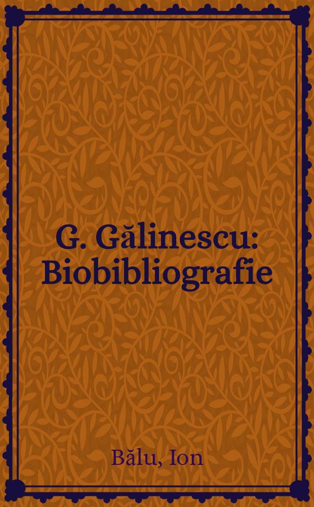 G. Gălinescu : Biobibliografie