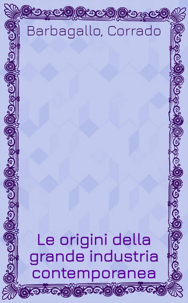 Le origini della grande industria contemporanea (1750-1850). Vol. 1 : Saggio di storia economico-sociale