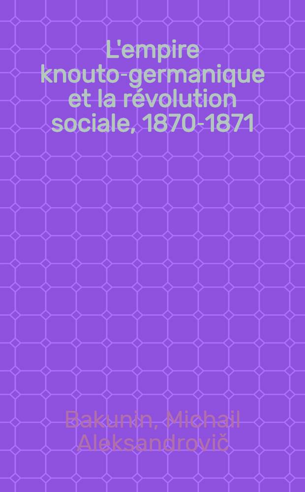 L'empire knouto-germanique et la révolution sociale, 1870-1871