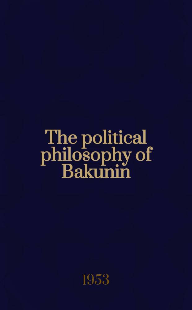 The political philosophy of Bakunin: scientific anarchism