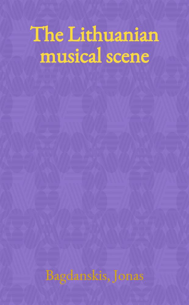The Lithuanian musical scene : Transl. from the Lith.