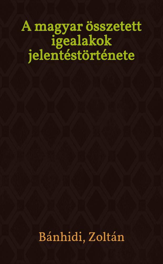 A magyar összetett igealakok jelentéstörténete