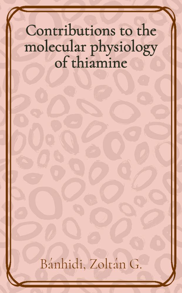 Contributions to the molecular physiology of thiamine