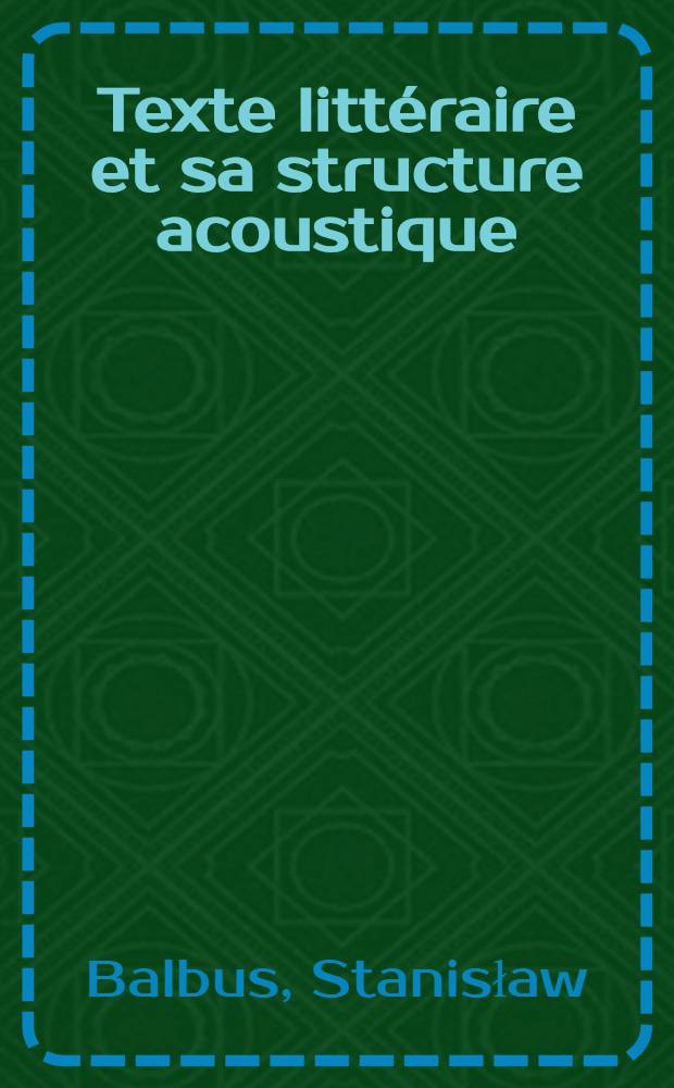 Texte litt&eacute;raire et sa structure acoustique = De textu litterario eiusque structura acustica