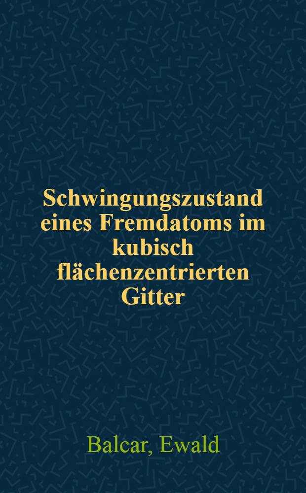 Schwingungszustand eines Fremdatoms im kubisch flächenzentrierten Gitter