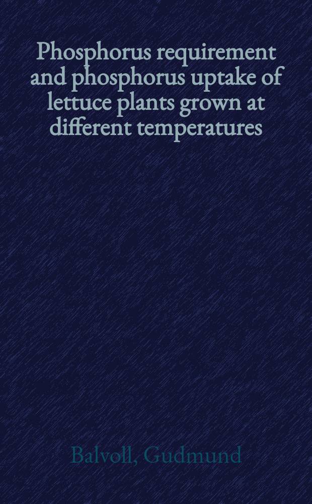 Phosphorus requirement and phosphorus uptake of lettuce plants grown at different temperatures