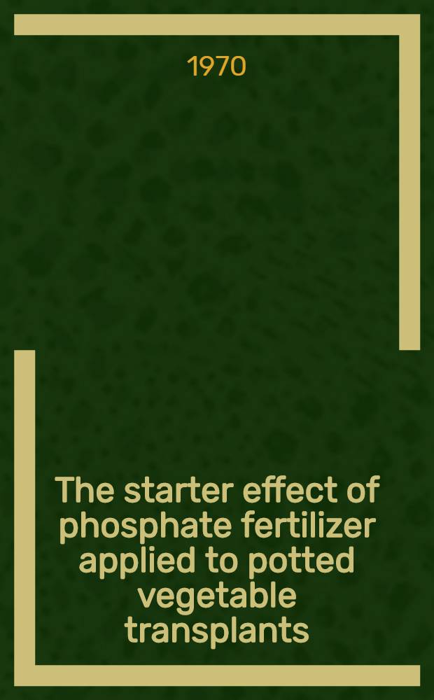The starter effect of phosphate fertilizer applied to potted vegetable transplants