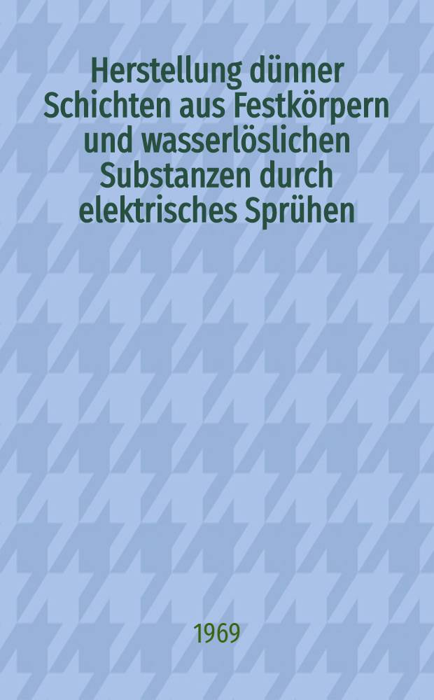 Herstellung dünner Schichten aus Festkörpern und wasserlöslichen Substanzen durch elektrisches Sprühen