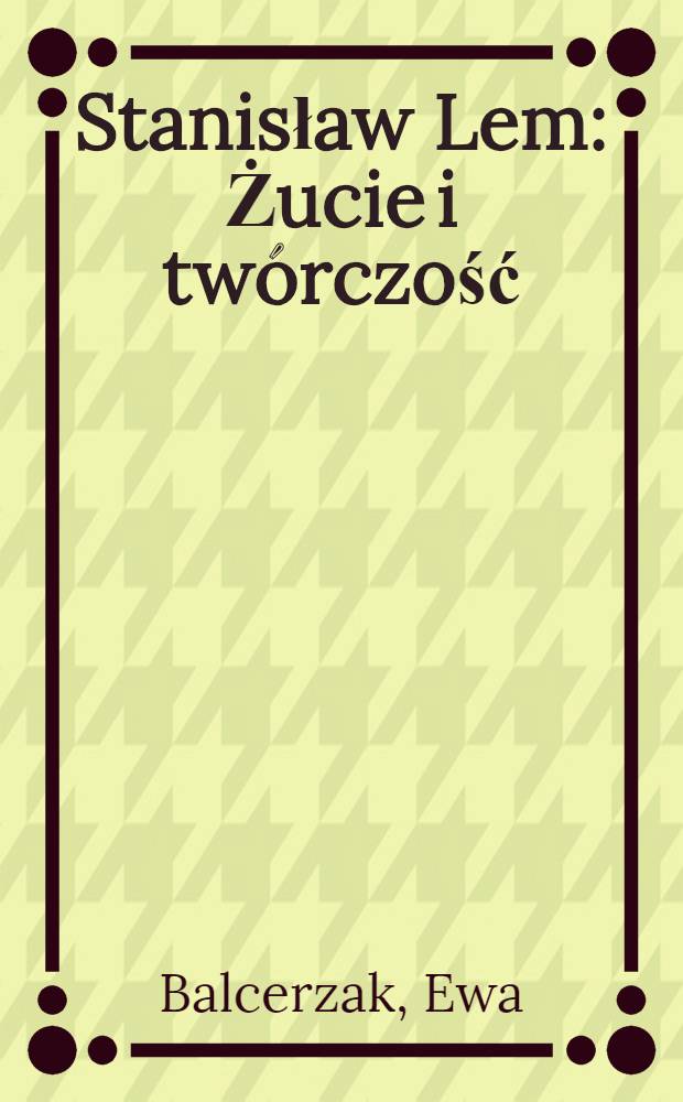Stanisław Lem : Żucie i twórczość