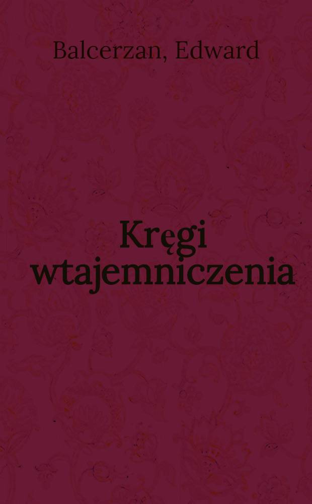 Kręgi wtajemniczenia : Czytelnik, badacz, tłum., pisarz