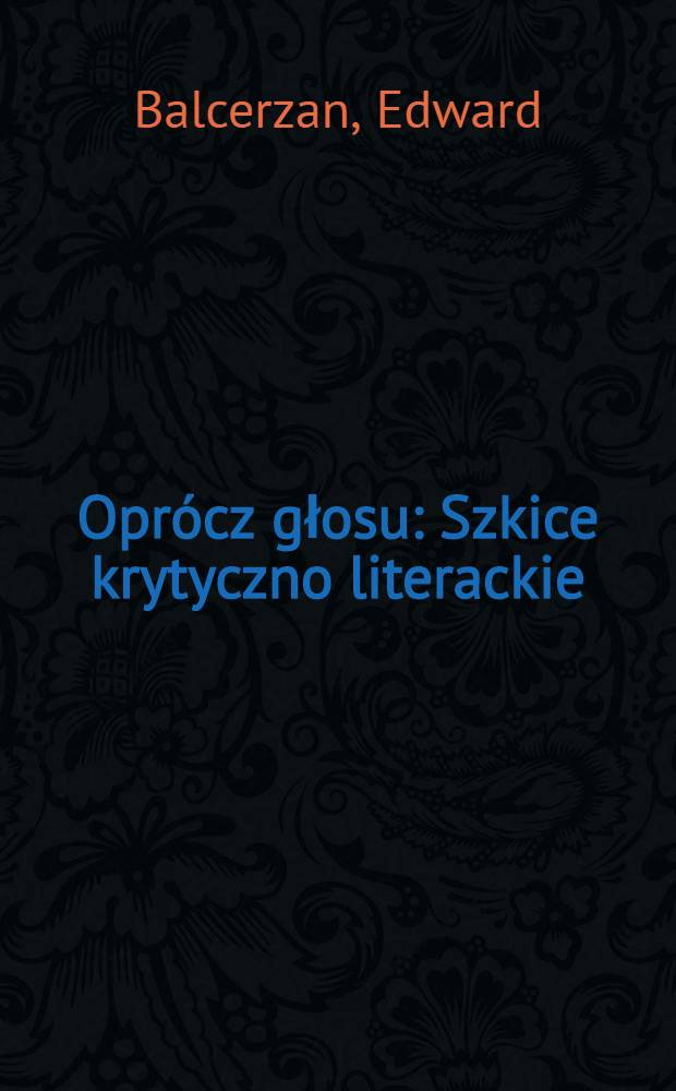 Opr&oacute;cz głosu : Szkice krytyczno literackie