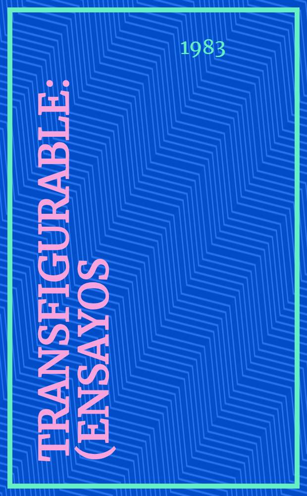 Transfigurable : (Ensayos)