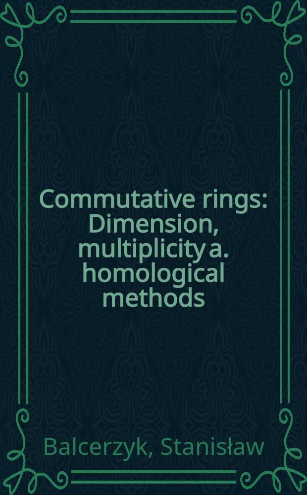 Commutative rings : Dimension, multiplicity a. homological methods