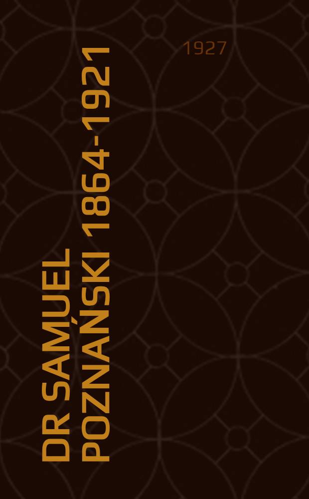 Dr Samuel Poznański [1864-1921] : Szkic biograficzny