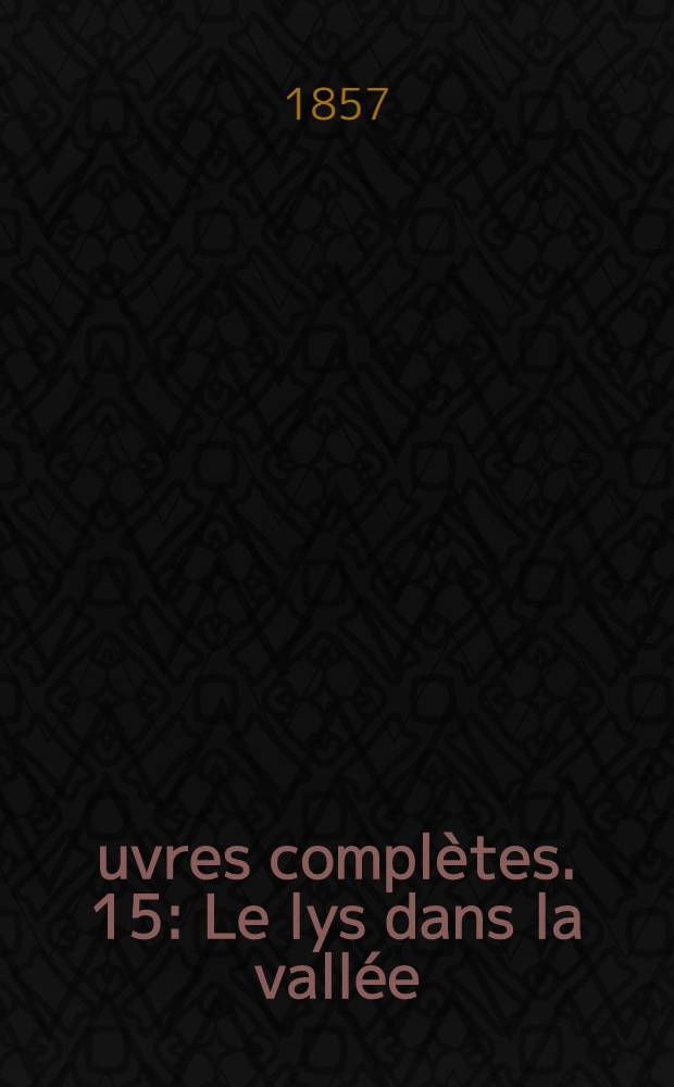 Œuvres complètes. [15] : Le lys dans la vallée