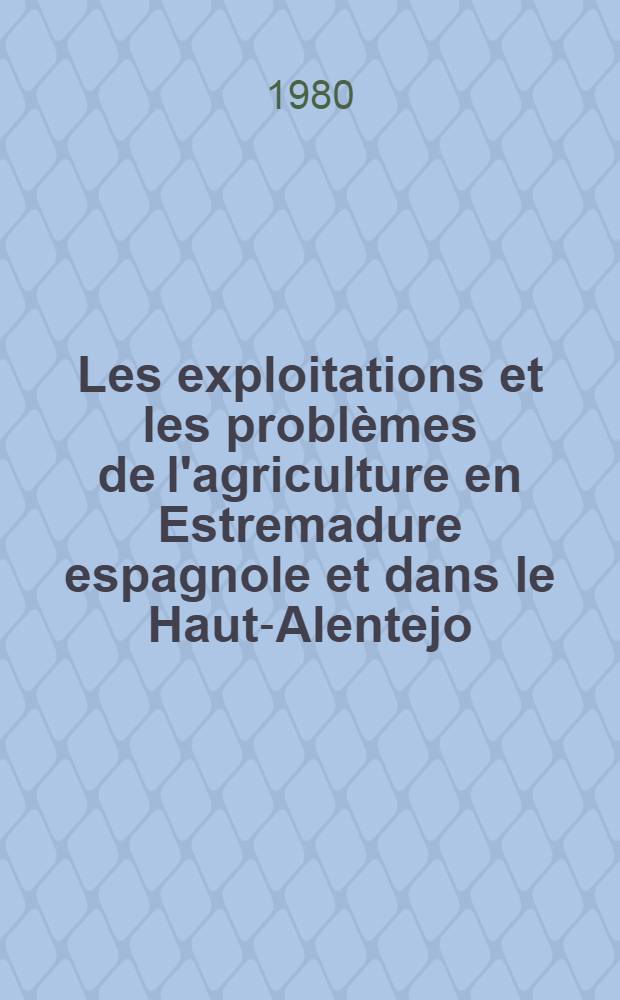 Les exploitations et les problèmes de l'agriculture en Estremadure espagnole et dans le Haut-Alentejo : Contribution à l'étude de campagnes méditerranéennes : Thèse