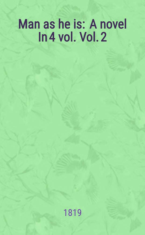 Man as he is : A novel In 4 vol. Vol. 2