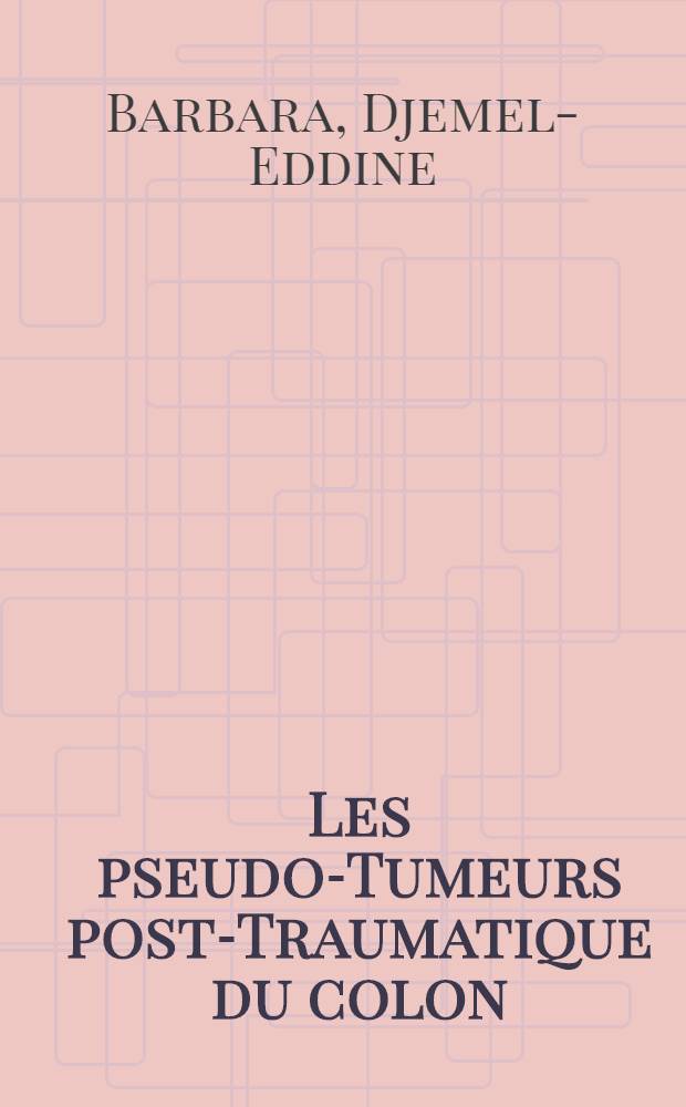 Les pseudo-Tumeurs post-Traumatique du colon : À propos d'un cas : Thèse ..
