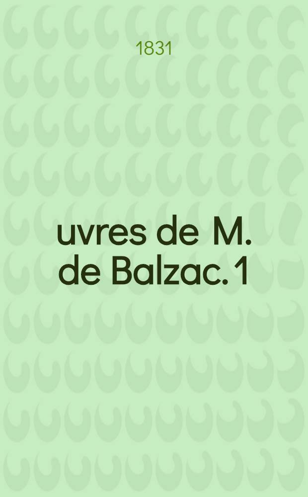 Œuvres de M. de Balzac. [1] : Romans et contes philosophiques