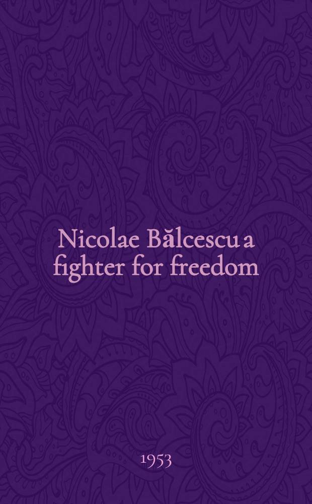 Nicolae Bălcescu a fighter for freedom