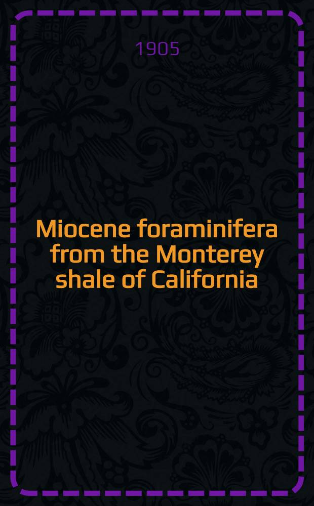 Miocene foraminifera from the Monterey shale of California : With a few species from the Tejon formation