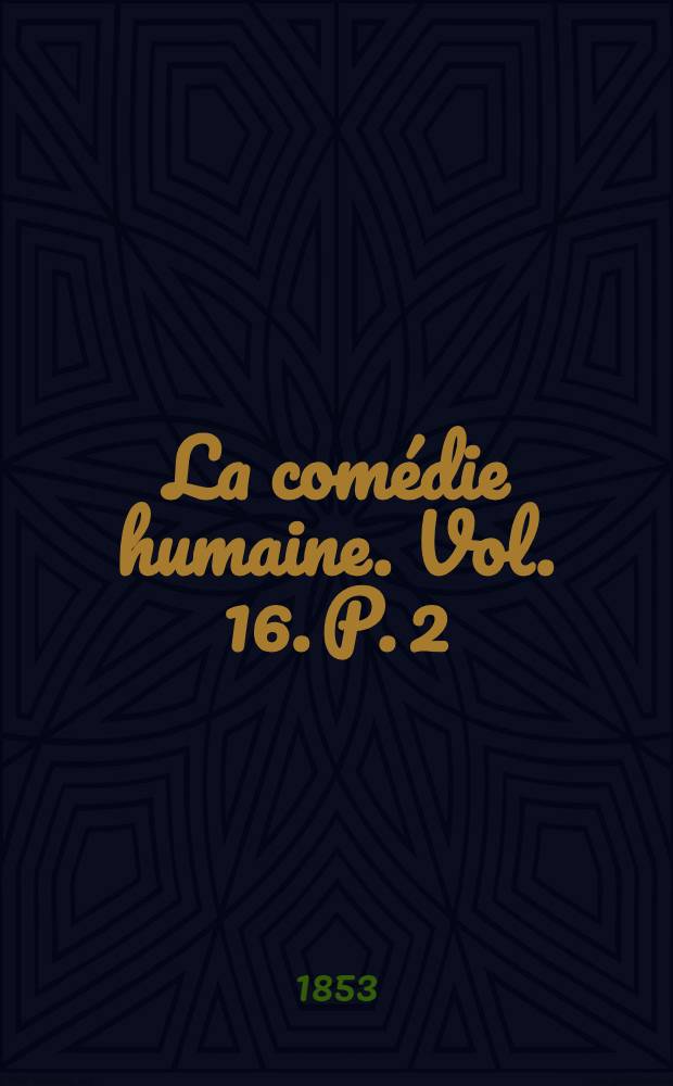 La comédie humaine. Vol. 16. P. 2/3 : Études philosophiques et Études analytiques