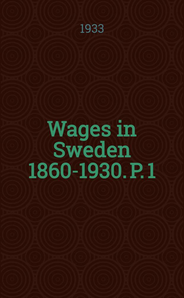 Wages in Sweden 1860-1930. P. 1 : Manufacturing and mining