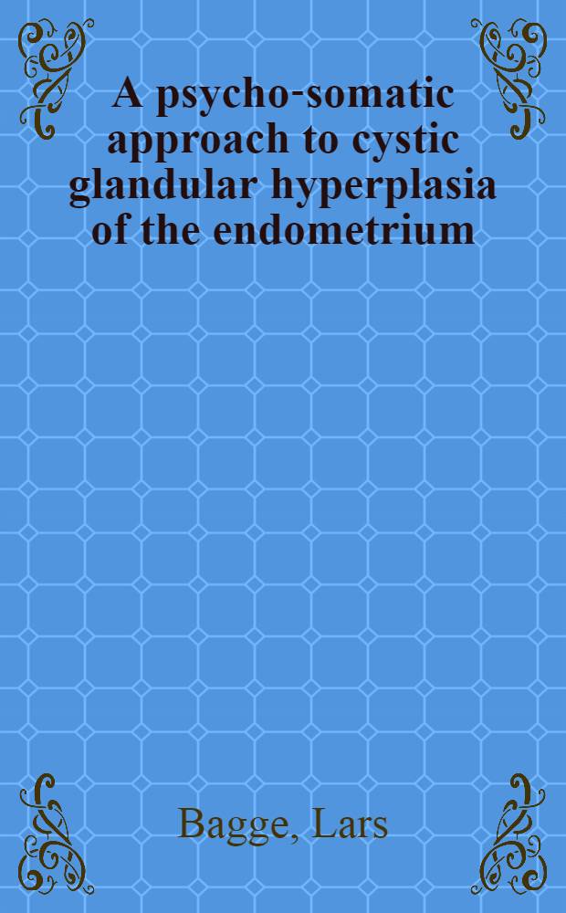 A psycho-somatic approach to cystic glandular hyperplasia of the endometrium