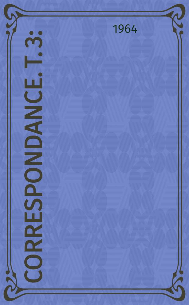 Correspondance. T. 3 : (1836-1839)