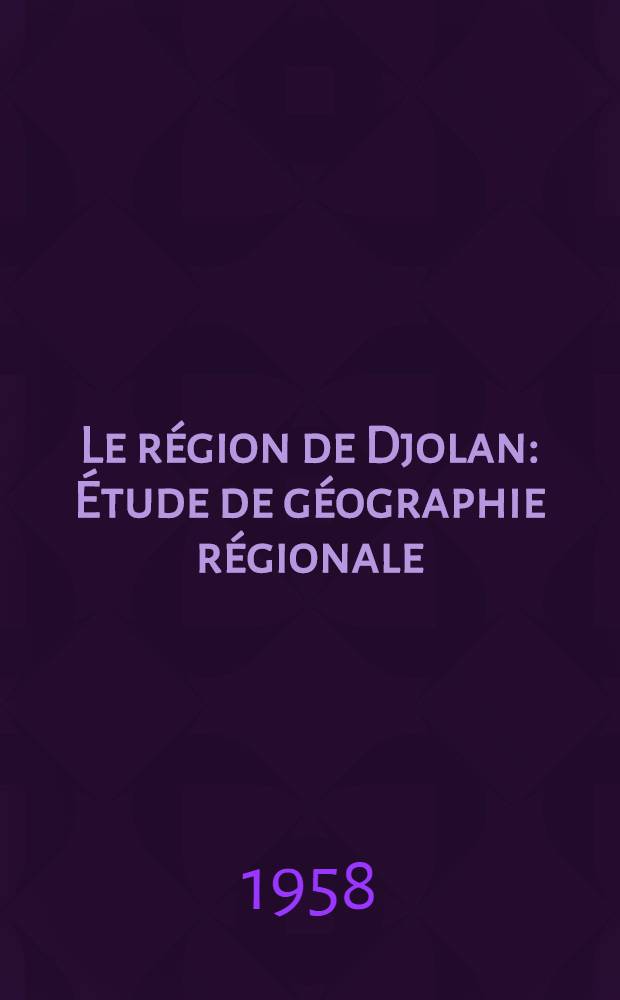 Le région de Djolan : Étude de géographie régionale